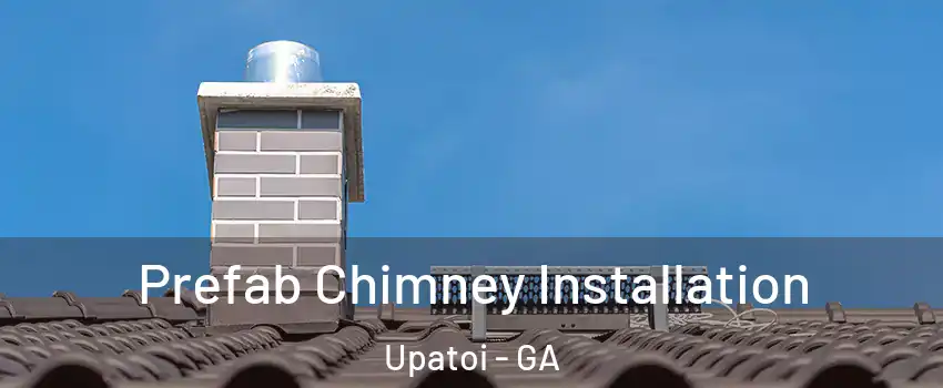 Prefab Chimney Installation Upatoi - GA
