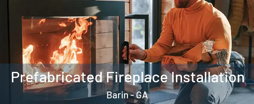 Prefabricated Fireplace Installation Barin - GA