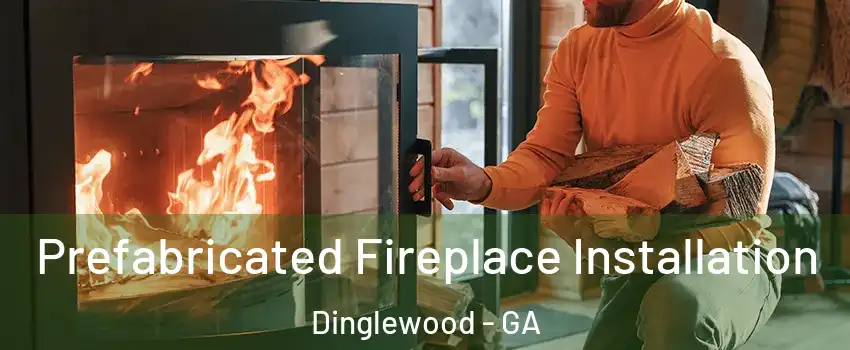 Prefabricated Fireplace Installation Dinglewood - GA