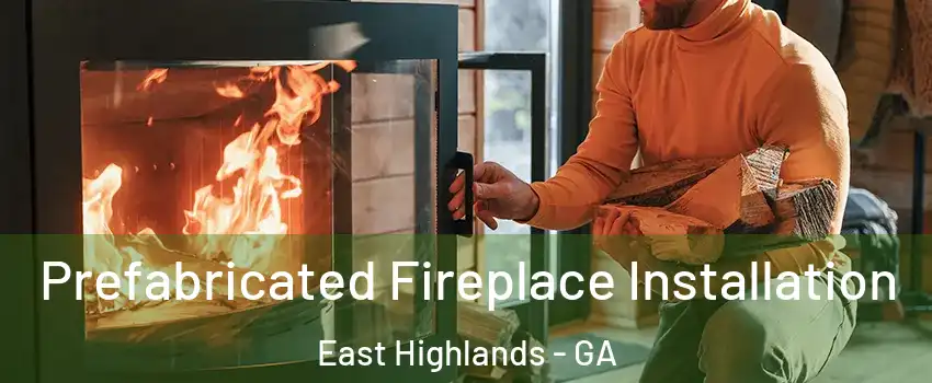 Prefabricated Fireplace Installation East Highlands - GA