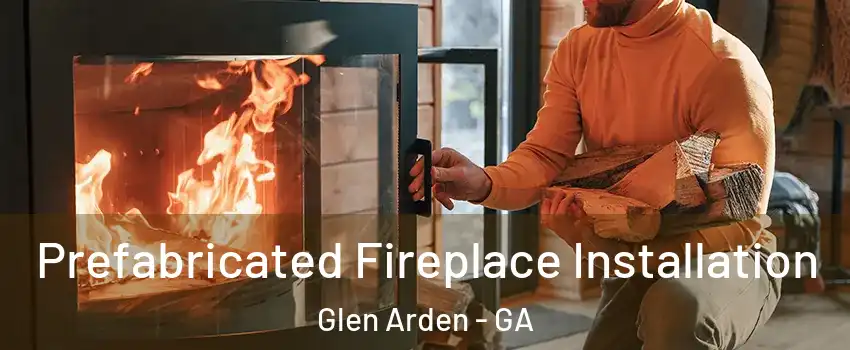 Prefabricated Fireplace Installation Glen Arden - GA