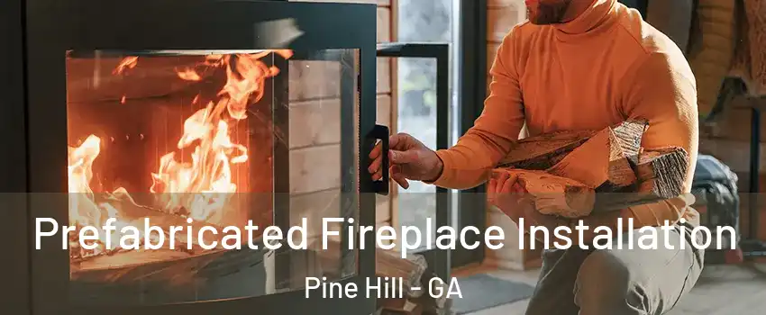 Prefabricated Fireplace Installation Pine Hill - GA