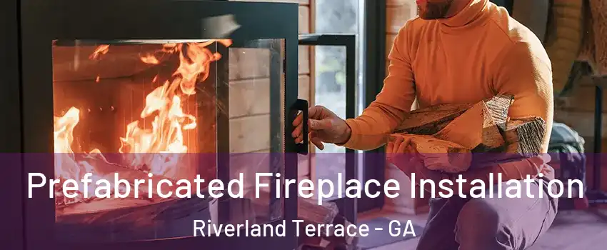 Prefabricated Fireplace Installation Riverland Terrace - GA