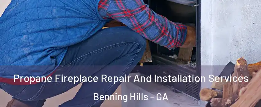 Propane Fireplace Repair And Installation Services Benning Hills - GA