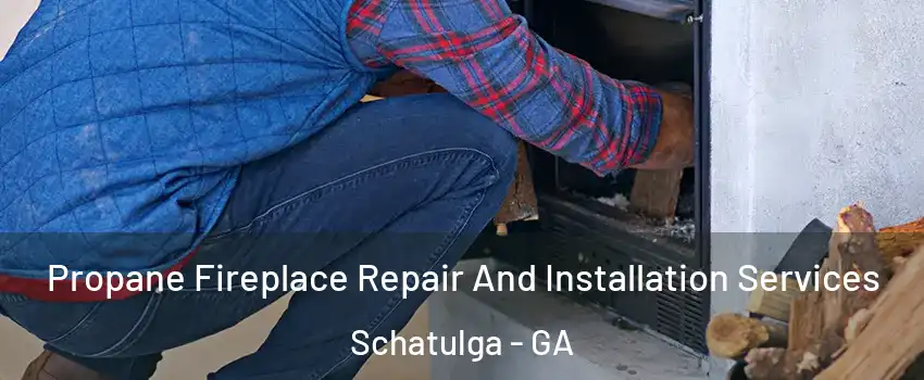 Propane Fireplace Repair And Installation Services Schatulga - GA