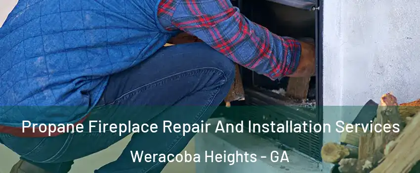 Propane Fireplace Repair And Installation Services Weracoba Heights - GA