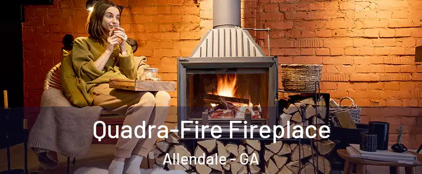 Quadra-Fire Fireplace Allendale - GA