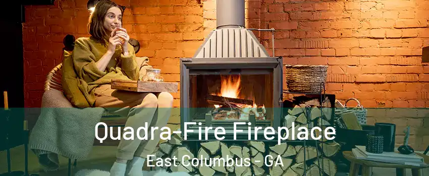 Quadra-Fire Fireplace East Columbus - GA