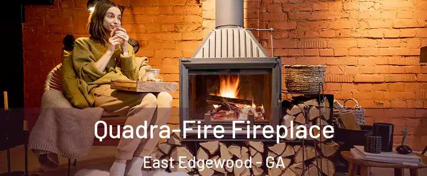 Quadra-Fire Fireplace East Edgewood - GA