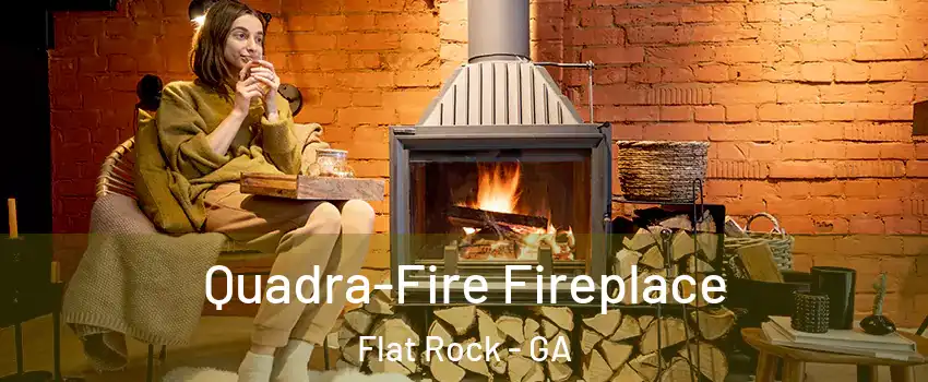 Quadra-Fire Fireplace Flat Rock - GA