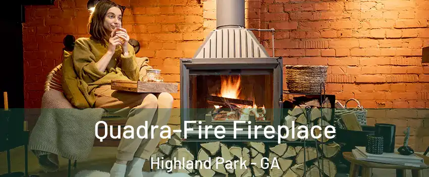 Quadra-Fire Fireplace Highland Park - GA