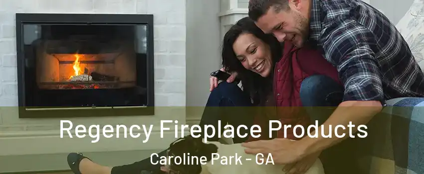 Regency Fireplace Products Caroline Park - GA