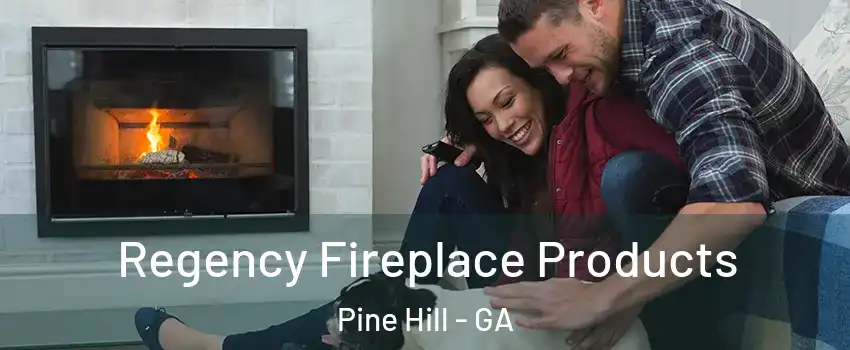 Regency Fireplace Products Pine Hill - GA