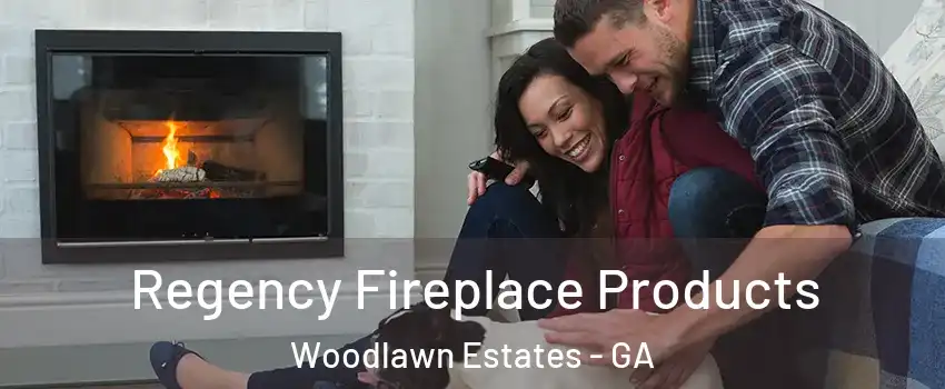 Regency Fireplace Products Woodlawn Estates - GA