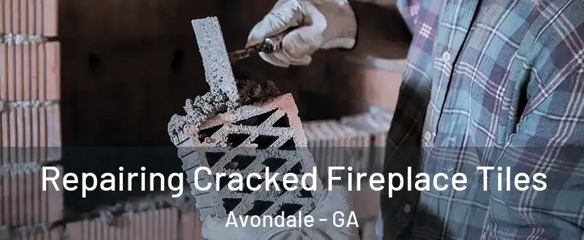 Repairing Cracked Fireplace Tiles Avondale - GA