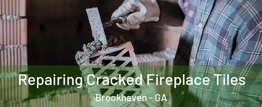Repairing Cracked Fireplace Tiles Brookhaven - GA