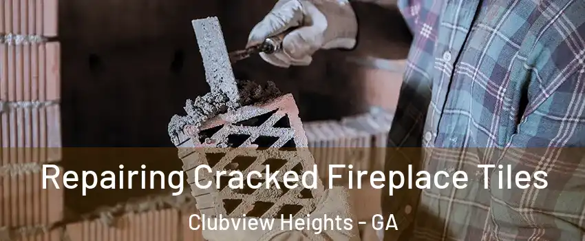 Repairing Cracked Fireplace Tiles Clubview Heights - GA