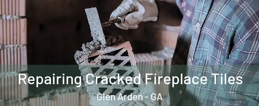 Repairing Cracked Fireplace Tiles Glen Arden - GA