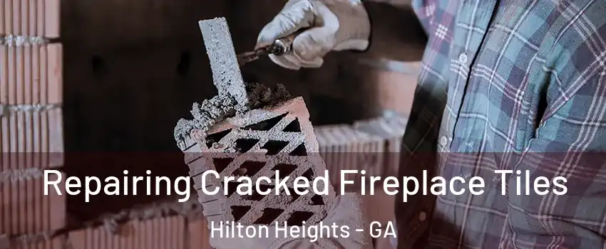 Repairing Cracked Fireplace Tiles Hilton Heights - GA