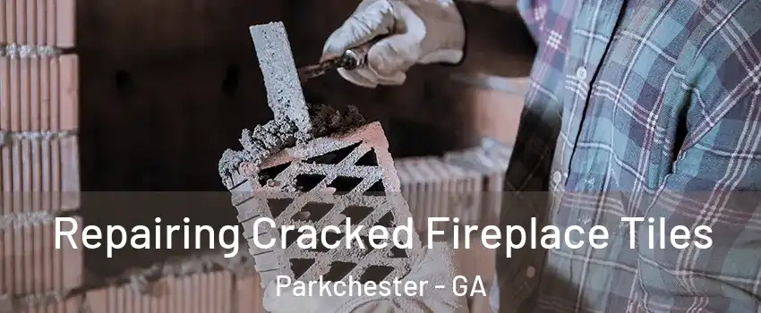 Repairing Cracked Fireplace Tiles Parkchester - GA