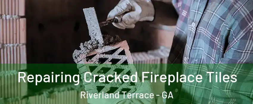 Repairing Cracked Fireplace Tiles Riverland Terrace - GA