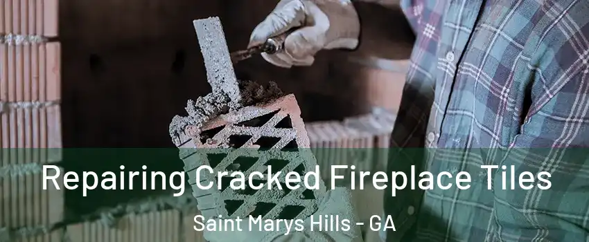 Repairing Cracked Fireplace Tiles Saint Marys Hills - GA
