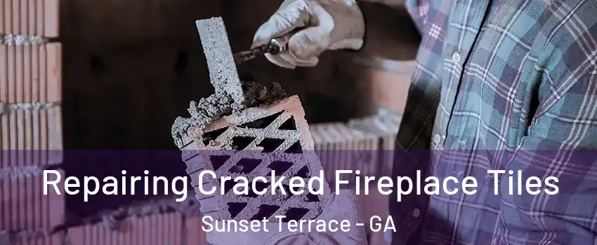 Repairing Cracked Fireplace Tiles Sunset Terrace - GA