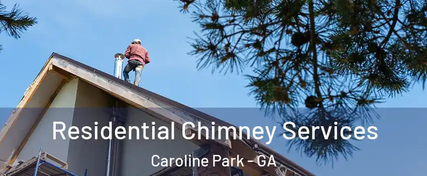 Residential Chimney Services Caroline Park - GA