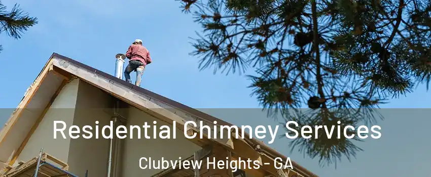 Residential Chimney Services Clubview Heights - GA