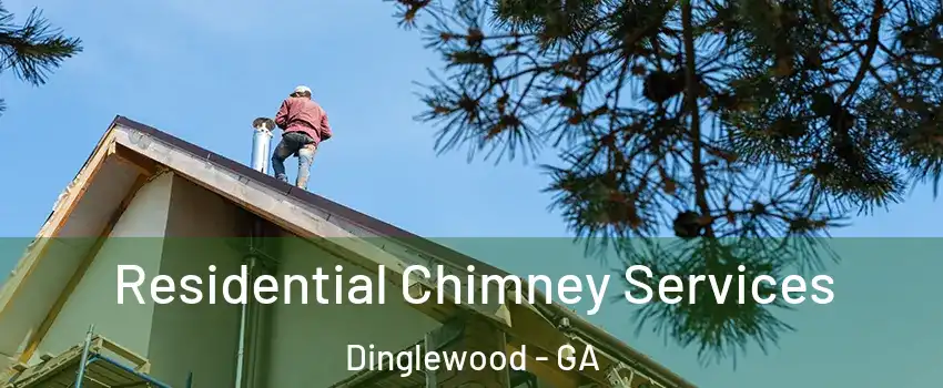 Residential Chimney Services Dinglewood - GA
