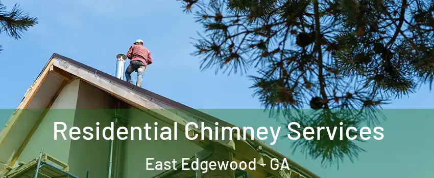 Residential Chimney Services East Edgewood - GA