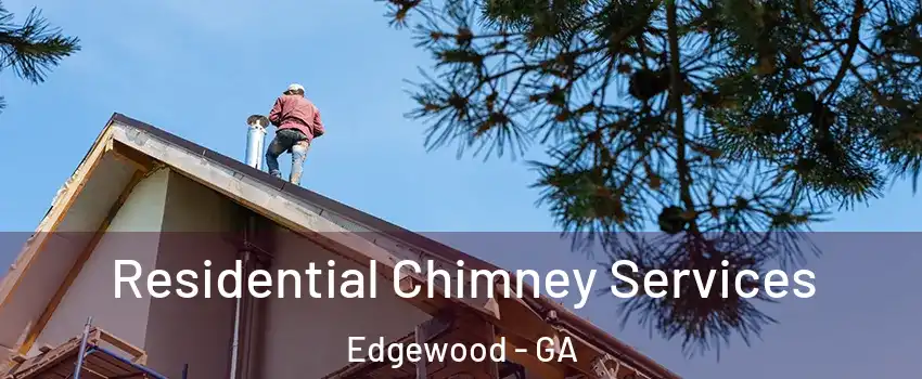 Residential Chimney Services Edgewood - GA