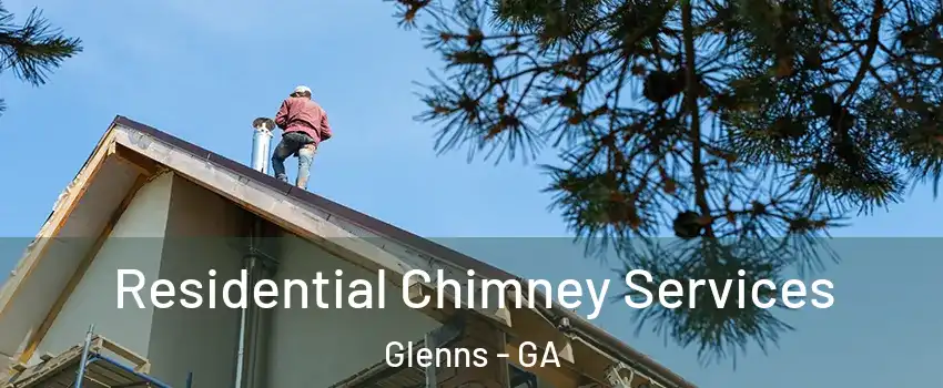 Residential Chimney Services Glenns - GA