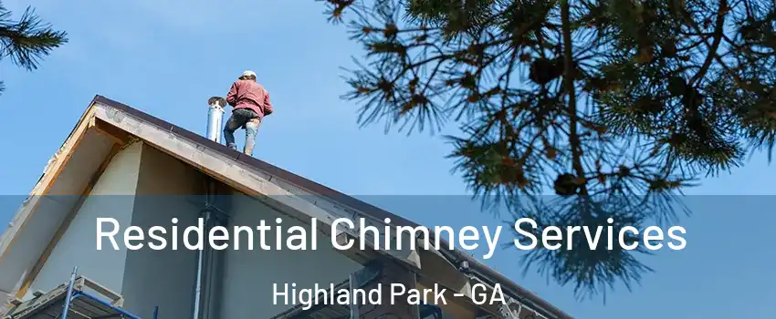 Residential Chimney Services Highland Park - GA