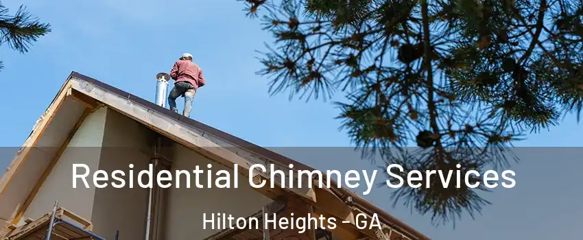 Residential Chimney Services Hilton Heights - GA