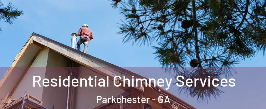 Residential Chimney Services Parkchester - GA