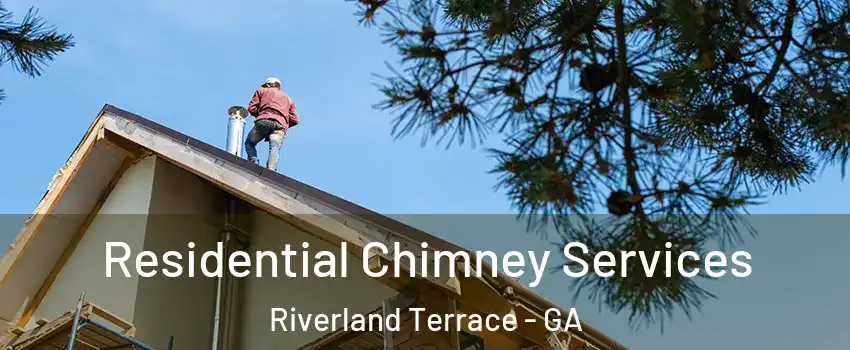 Residential Chimney Services Riverland Terrace - GA