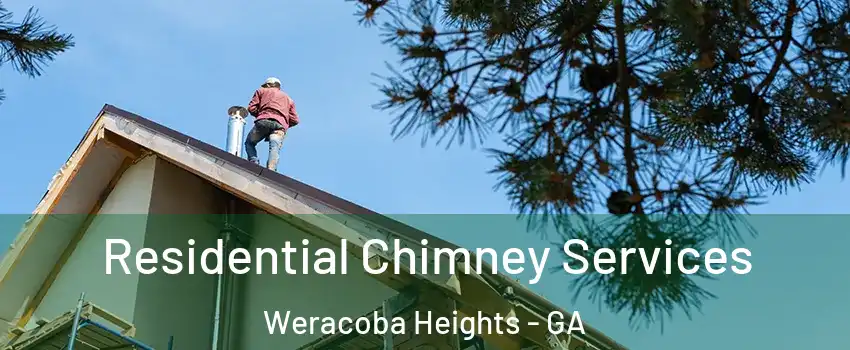 Residential Chimney Services Weracoba Heights - GA