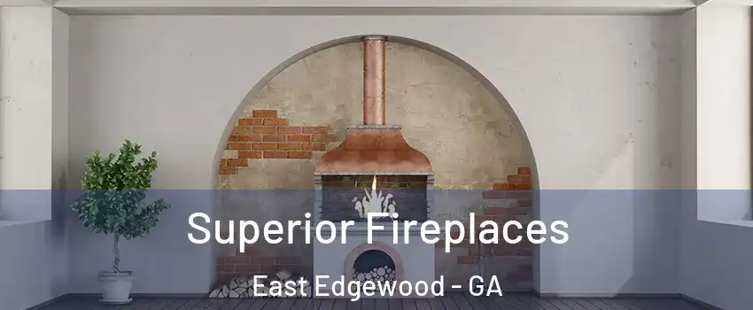 Superior Fireplaces East Edgewood - GA