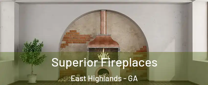 Superior Fireplaces East Highlands - GA