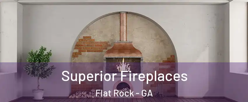 Superior Fireplaces Flat Rock - GA