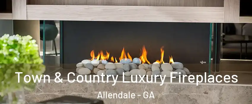 Town & Country Luxury Fireplaces Allendale - GA