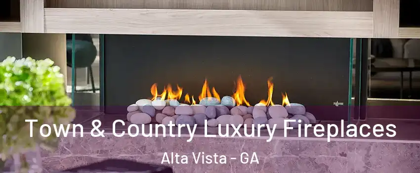 Town & Country Luxury Fireplaces Alta Vista - GA