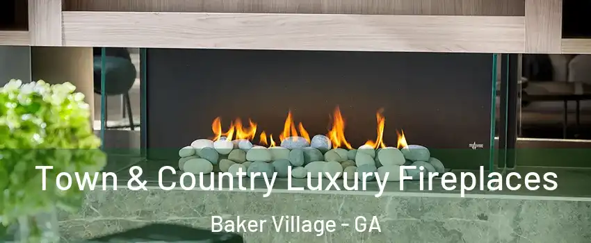 Town & Country Luxury Fireplaces Baker Village - GA