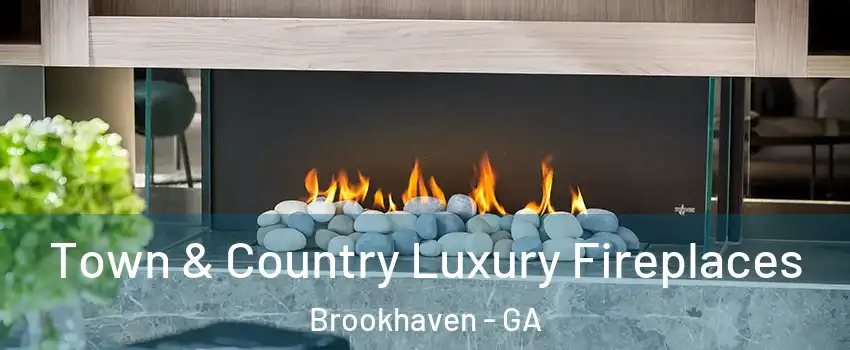 Town & Country Luxury Fireplaces Brookhaven - GA