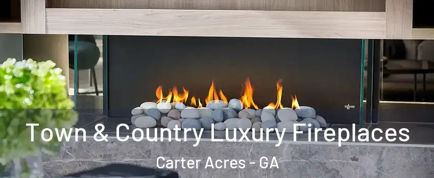 Town & Country Luxury Fireplaces Carter Acres - GA