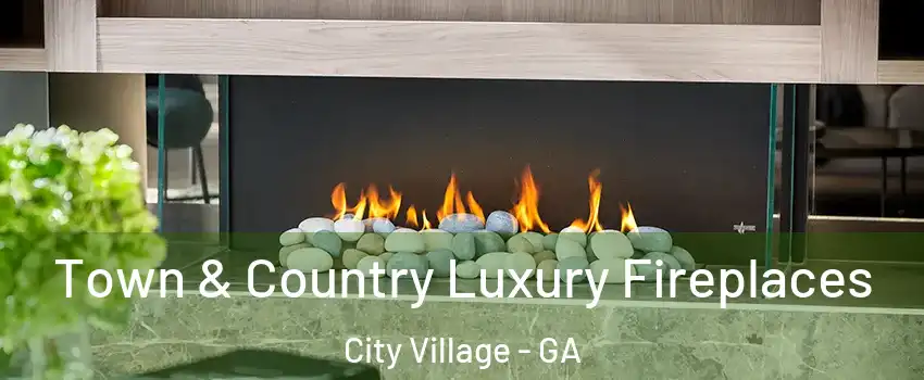 Town & Country Luxury Fireplaces City Village - GA