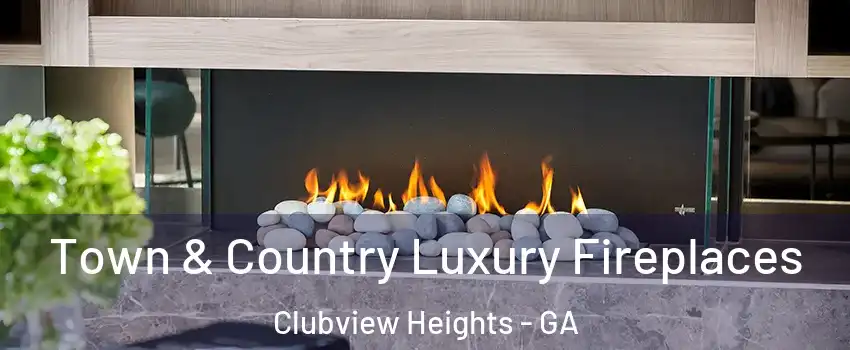Town & Country Luxury Fireplaces Clubview Heights - GA