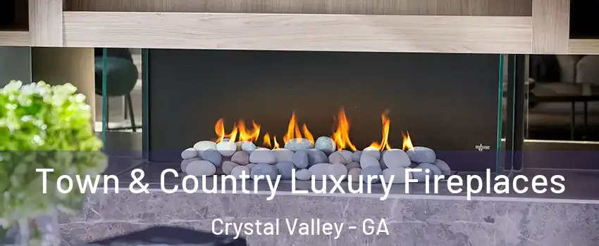 Town & Country Luxury Fireplaces Crystal Valley - GA