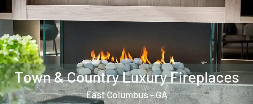 Town & Country Luxury Fireplaces East Columbus - GA